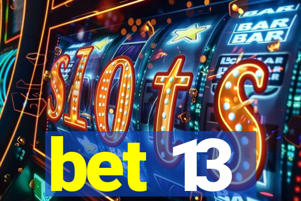bet 13